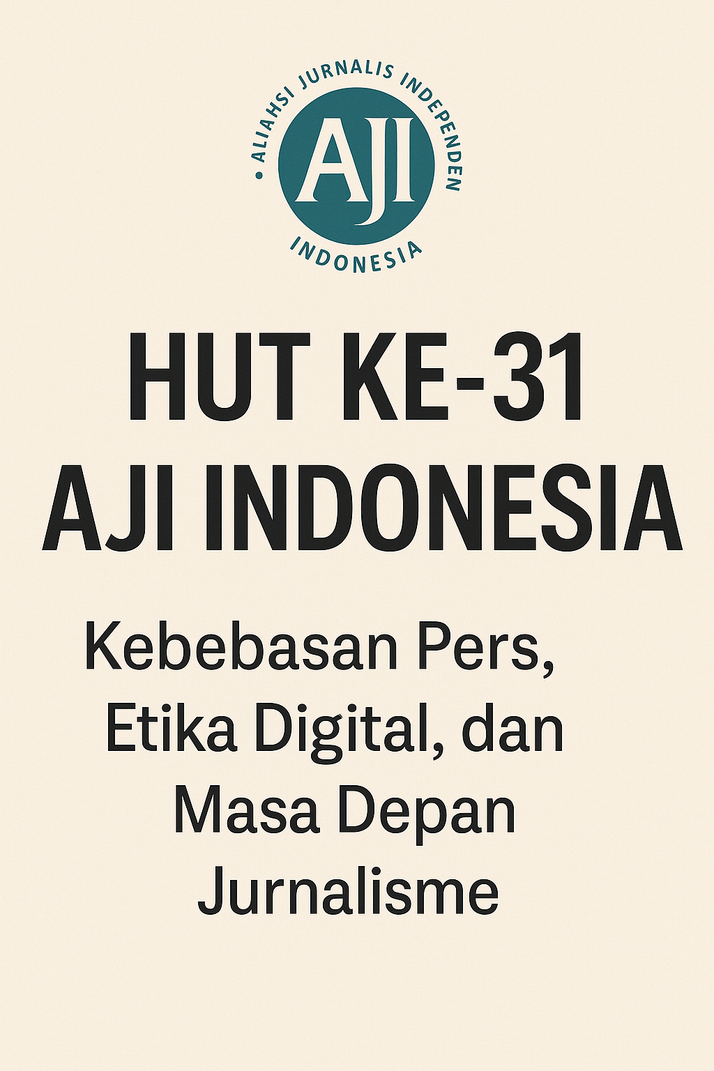 Poster HUT ke-31 AJI Indonesia dengan logo Aliansi Jurnalis Independen, tema kebebasan pers, etika digital, dan masa depan jurnalisme.